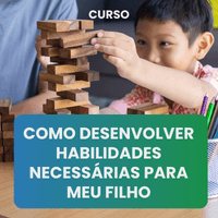 Como desenvolver habilidades necessárias para meu filho