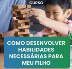 Como desenvolver habilidades necessárias para meu filho